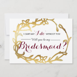 Jag kan inte säga "jag gör" utan dig | Bridesmaid Inbjudningar