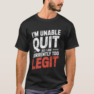 Jag kan inte sluta eftersom jag för närvarande är t shirt