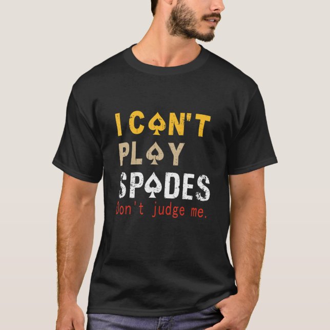 Jag kan inte spela Spades och döma mig inte att sä T Shirt (Framsida)