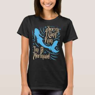 Jag kan inte Springa.. Jag är en Sjöjungfru Womens T Shirt