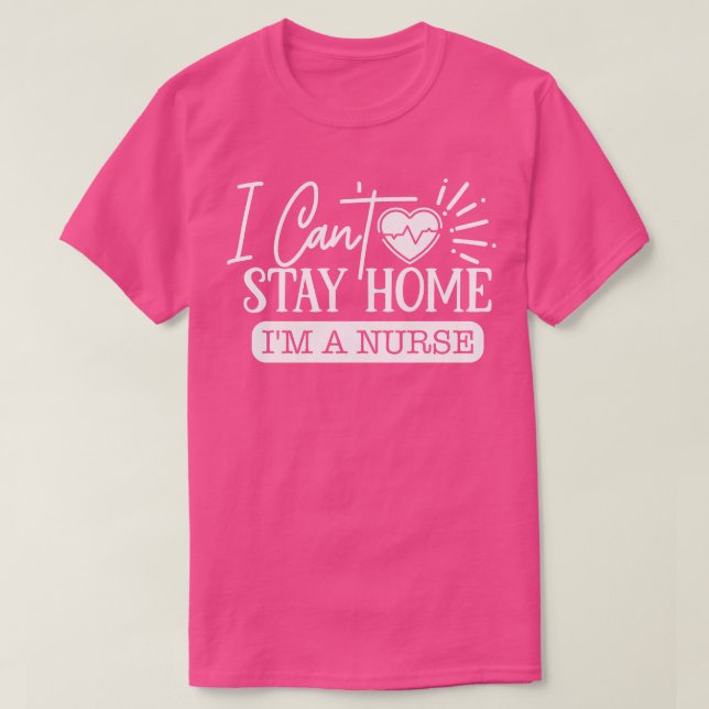 Jag kan inte stanna hemma om en sjuksköterska t shirt (Design framsida)