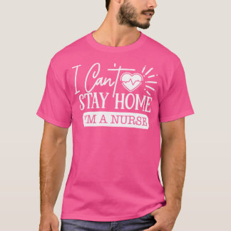 Jag kan inte stanna hemma om en sjuksköterska t shirt