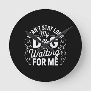 Jag Kan Inte Stanna Länge Min Hund Väntar Rolig Hu Rund Klocka