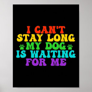 Jag kan inte stanna så länge min Hund väntar på mi Poster