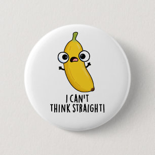Jag kan inte Tänka Rak Funny Fruit Banana Pun Knapp