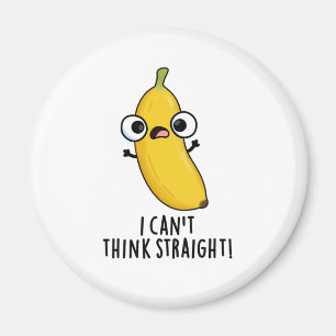 Jag kan inte Tänka Rak Funny Fruit Banana Pun Magnet