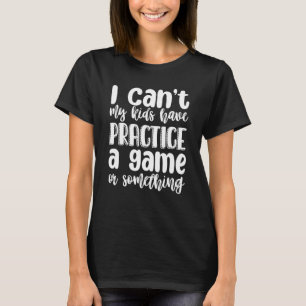 Jag kan inte träna spel eller nåt. t shirt