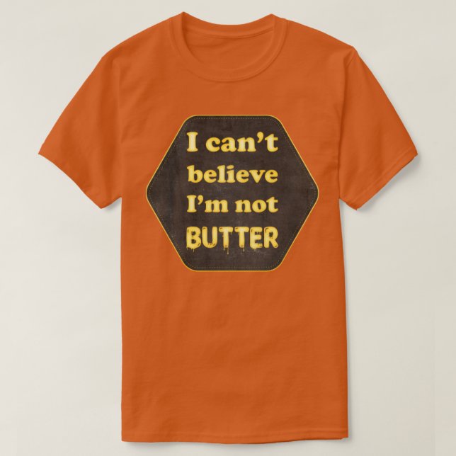 Jag kan inte tro att Im inte smör T Shirt (Design framsida)