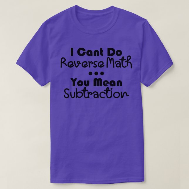 Jag kan inte vända matematiken mot Elaket. T Shirt (Design framsida)
