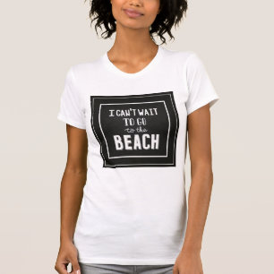 Jag kan inte väntan att gå till stranden t shirt
