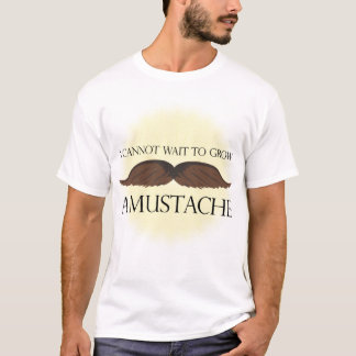 Jag kan inte väntan att växa en mustasch! t-shirt