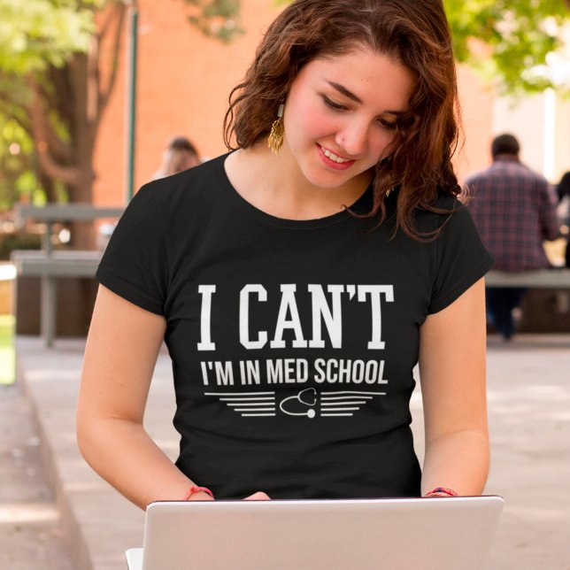Jag kan inte vara i Med School Funny Medical Stude T Shirt (Skapare uppladdad)