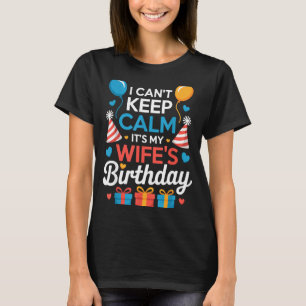 Jag Kan Inte Vara Lugn Det Är Min Frus Födelsedag T Shirt