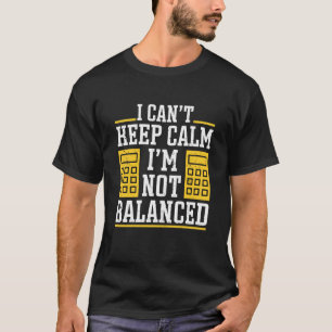 Jag Kan Inte Vara Lugn Jag Är Inte Bokföringsbalan T Shirt
