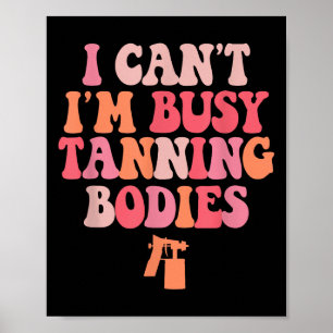 Jag kan inte vara upptagen Tanning Bodies Spray Ta Poster