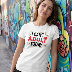 Jag Kan Inte Vara Vuxen Idag   Rolig Semester T-Sh T Shirt