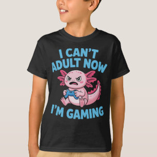 Jag Kan Inte Vara Vuxen Nu När Jag Spelar Axolotl  T Shirt