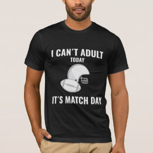 Jag kan inte Vuxen idag, det är matchdagens fotbol T Shirt