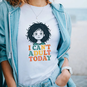 "Jag kan inte Vuxen idag" Lazy Mood-tröja T Shirt