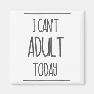 Jag kan inte Vuxen idag Shirt - Lustigt adulting G Magnet
