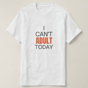 Jag kan inte vuxen idag t shirt