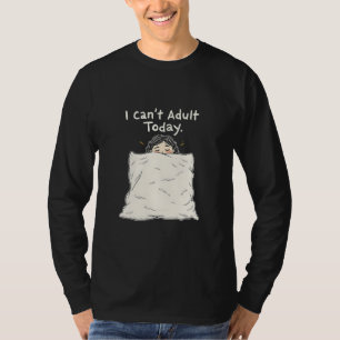 Jag kan inte Vuxen idag T Shirt