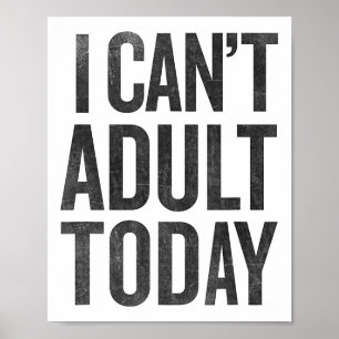 Jag kan inte Vuxen idag T Shirt Graphic Tee Funny Poster