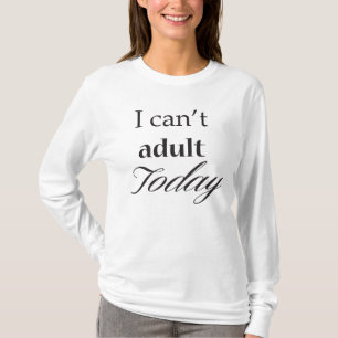 Jag kan inte vuxna Todaykvinna T-tröja (svarten) Tee Shirt