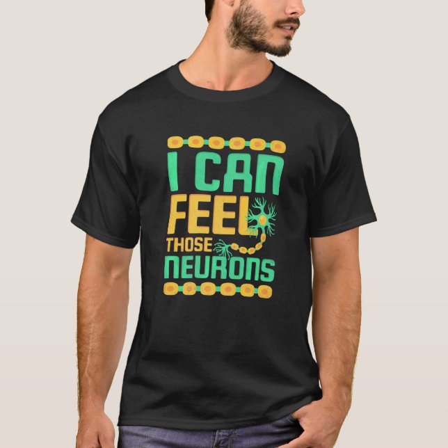 Jag Kan Känna De Där Neuronerna Neurolog T Shirt (Framsida)