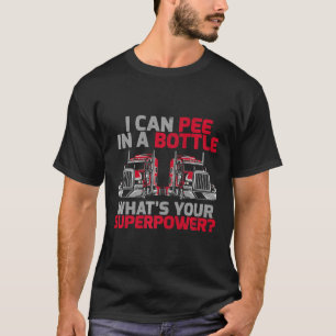 Jag kan kissa i Flaska vad din supermakt Lastbil T Shirt