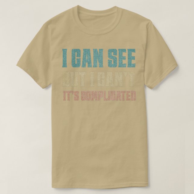 Jag kan se, men jag kan inte dess komplicerade vis t shirt (Design framsida)