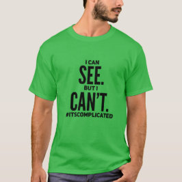 Jag kan se. Men jag kan inte. T Shirt