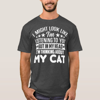 Jag kan se ut som att lyssna men i mitt huvud... t shirt