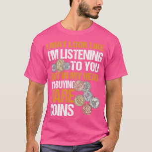 Jag kan se ut som om jag lyssnar på den fina mynte t shirt