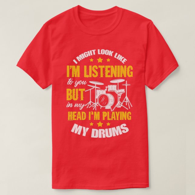 Jag kan se ut som om jag lyssnar på dig Drums Drum T Shirt (Design framsida)