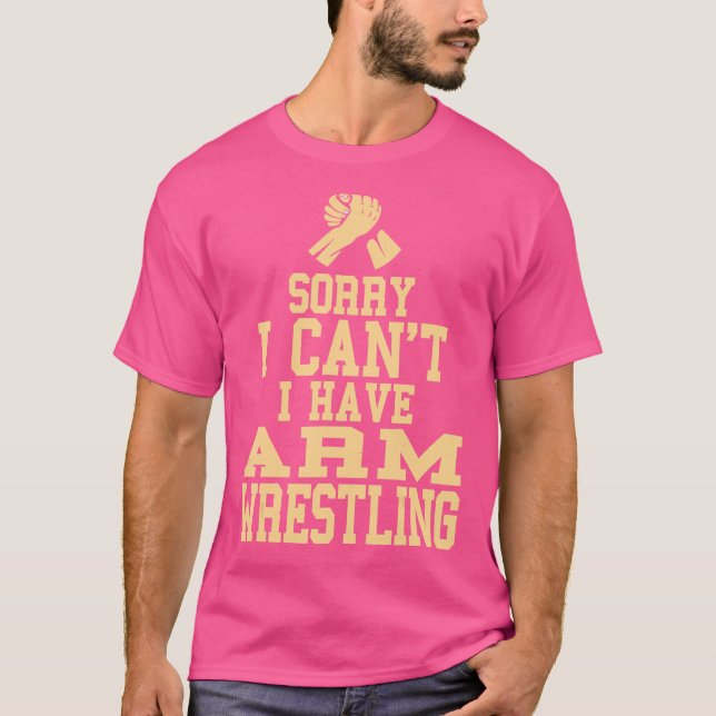 Jag kan tyvärr inte ha Arm-brottning. T Shirt (Framsida)
