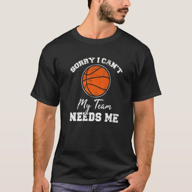 Jag kan tyvärr inte mitt team behöver mig basketsp t shirt (Framsida)