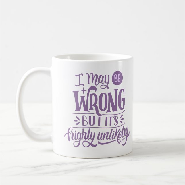 JAG KAN VARA FEL, MEN DET ÄR MYCKET OTROLIGT KAFFEMUGG (Vänster)