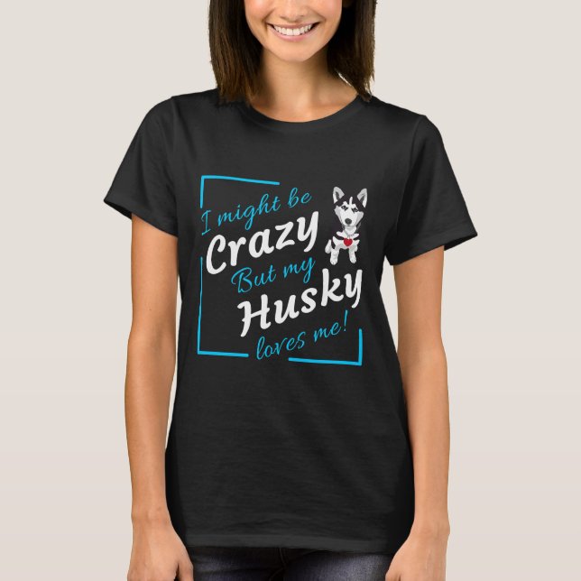 Jag kan vara galen i Kärlek mig! T Shirt (Framsida)