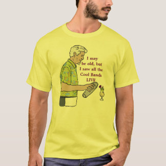 Jag kan vara gammal, men jag sågar alla t-shirt