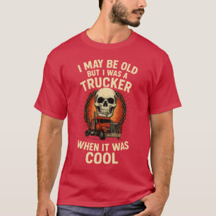 JAG KAN VARA GAMMAL MEN JAG VAR EN LASTBILSFOARE N T SHIRT