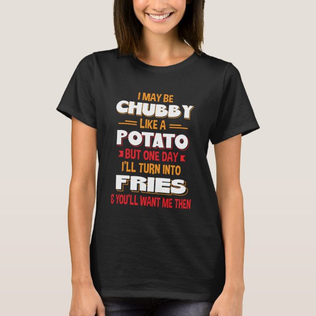 Jag kan vara Knubbig som en potatis en dag Iu2019l T Shirt (Framsida)