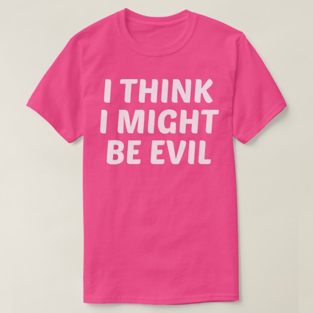 Jag kan vara ondskefull Tänka T Shirt (Design framsida)
