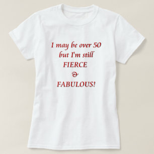 Jag kan vara över sagolika 50… som är våldsam t-shirt