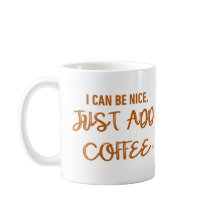 Jag kan vara trevlig, tillsätt bara kaffe