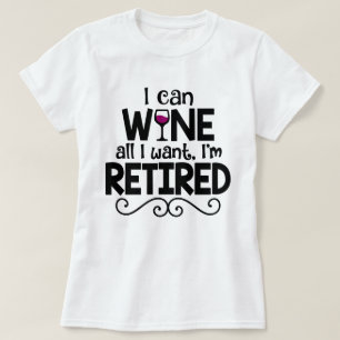 Jag kan Vin allt jag vill ha, jag är trött Shirt Tee