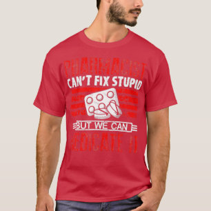 Jag kan x27t fixa dum Medication Pharmacy Technici T Shirt