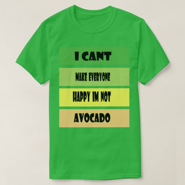 JAG KAN x27T GÖRA ALLA LYCKLIG Ix27M INTE AVOCADO  T Shirt (Design framsida)