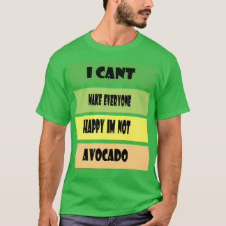 JAG KAN x27T GÖRA ALLA LYCKLIG Ix27M INTE AVOCADO T Shirt