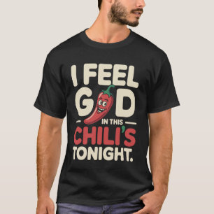 Jag känner Gud i denna Chili's ikväll. T Shirt
